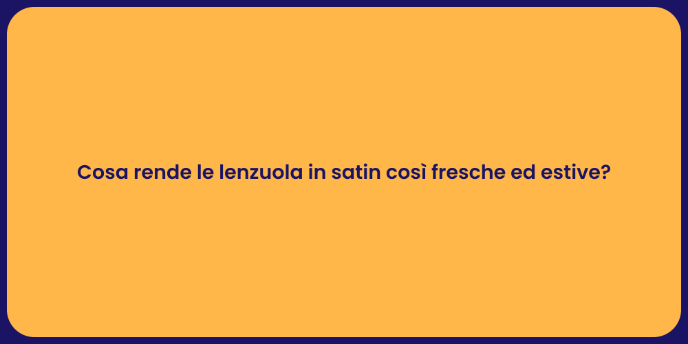 Cosa rende le lenzuola in satin così fresche ed estive?