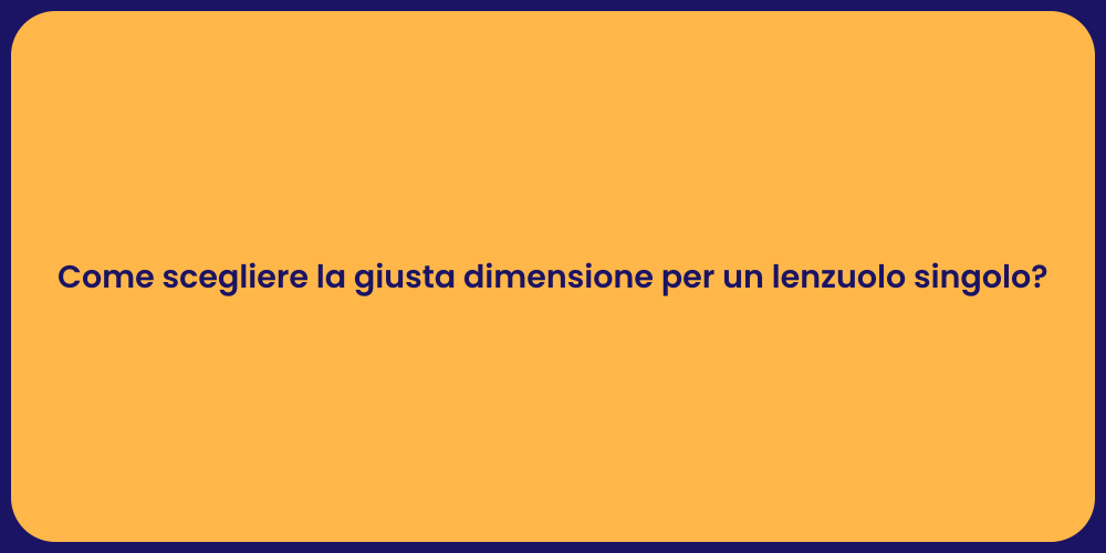 Come scegliere la giusta dimensione per un lenzuolo singolo?