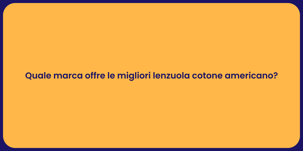 Quale marca offre le migliori lenzuola cotone americano?