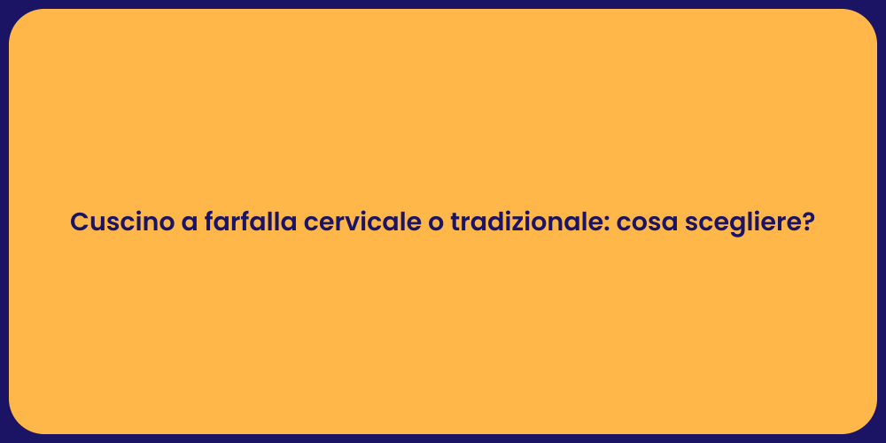 Cuscino a farfalla cervicale o tradizionale: cosa scegliere?