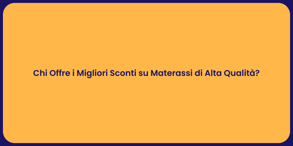 Chi Offre i Migliori Sconti su Materassi di Alta Qualità?