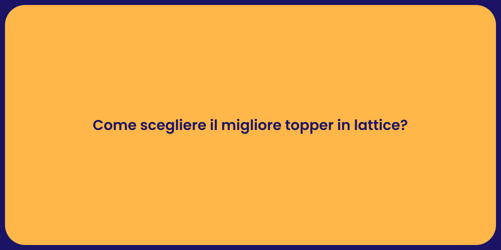 Come scegliere il migliore topper in lattice?