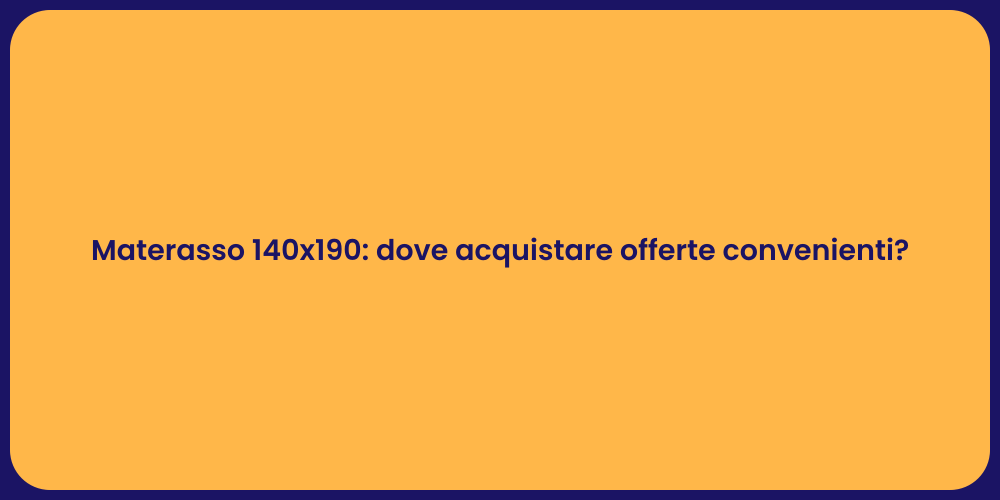 Materasso 140x190: dove acquistare offerte convenienti?
