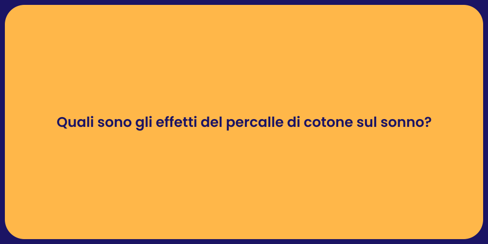 Quali sono gli effetti del percalle di cotone sul sonno?
