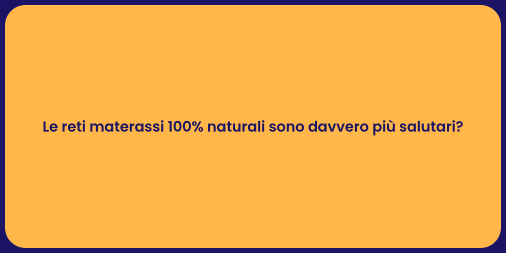 Le reti materassi 100% naturali sono davvero più salutari?