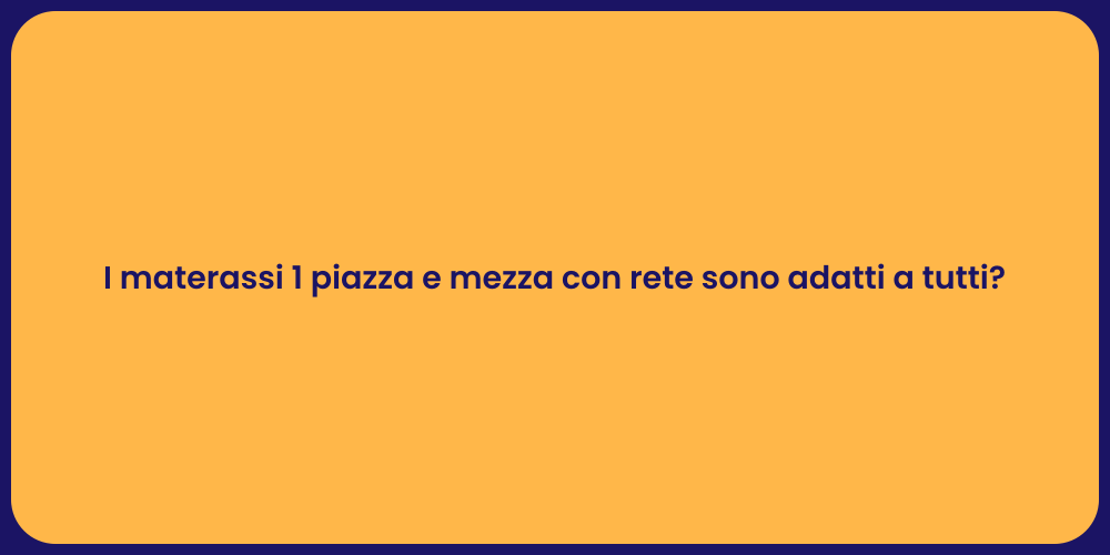 I materassi 1 piazza e mezza con rete sono adatti a tutti?