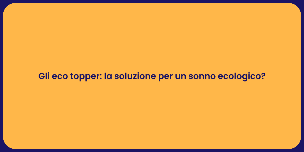 Gli eco topper: la soluzione per un sonno ecologico?