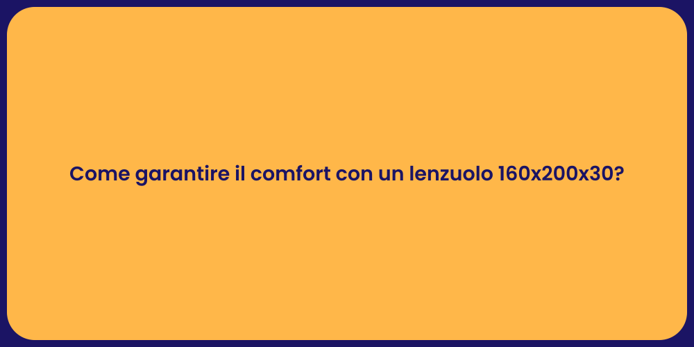 Come garantire il comfort con un lenzuolo 160x200x30?