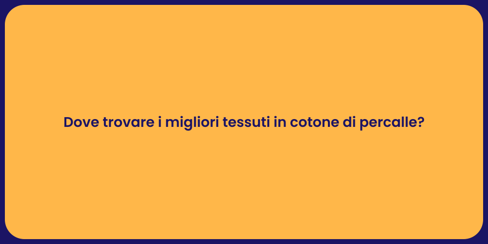 Dove trovare i migliori tessuti in cotone di percalle?