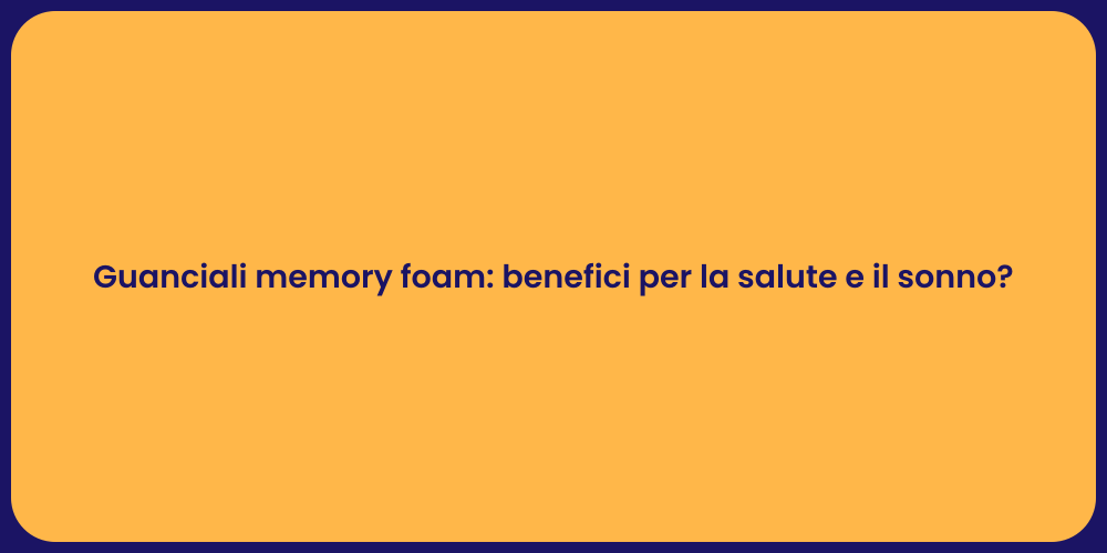 Guanciali memory foam: benefici per la salute e il sonno?