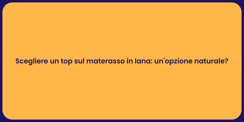 Scegliere un top sul materasso in lana: un'opzione naturale?