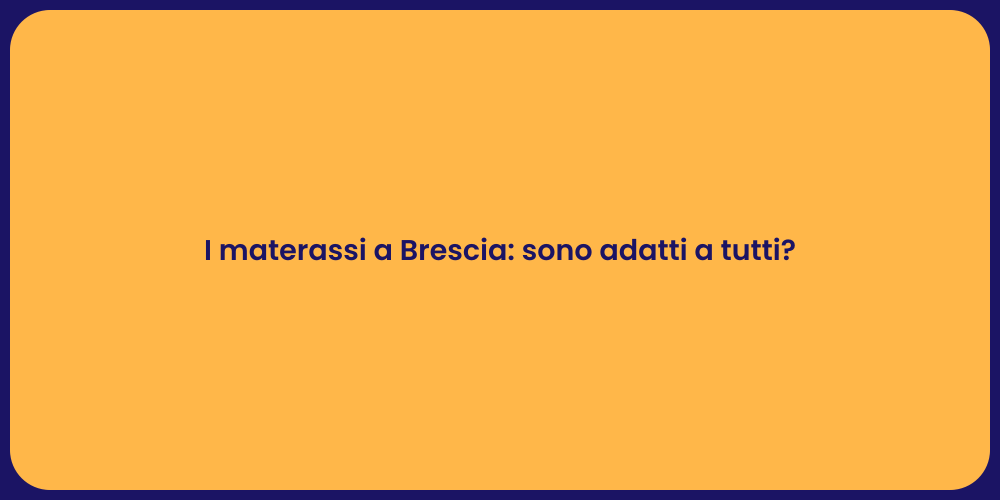 I materassi a Brescia: sono adatti a tutti?