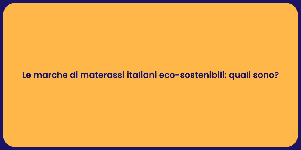 Le marche di materassi italiani eco-sostenibili: quali sono?