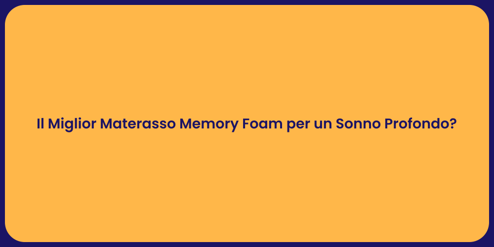 Il Miglior Materasso Memory Foam per un Sonno Profondo?