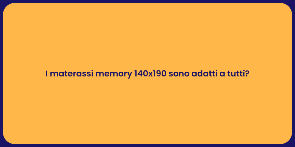 I materassi memory 140x190 sono adatti a tutti?