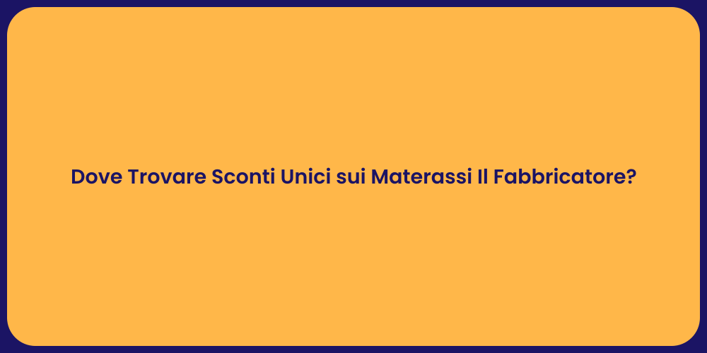 Dove Trovare Sconti Unici sui Materassi Il Fabbricatore?