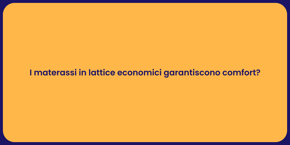 I materassi in lattice economici garantiscono comfort?