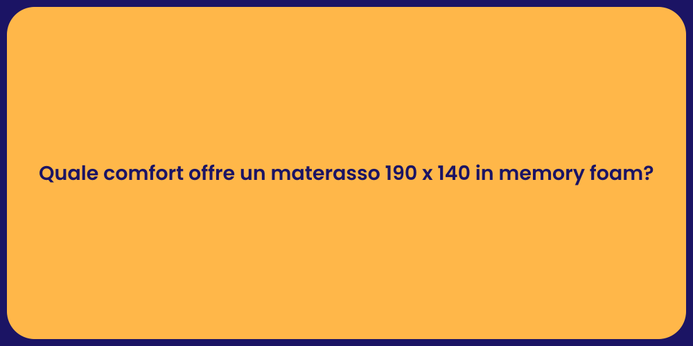 Quale comfort offre un materasso 190 x 140 in memory foam?