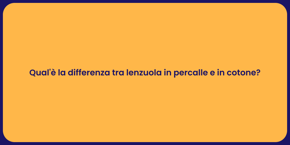 Qual'è la differenza tra lenzuola in percalle e in cotone?