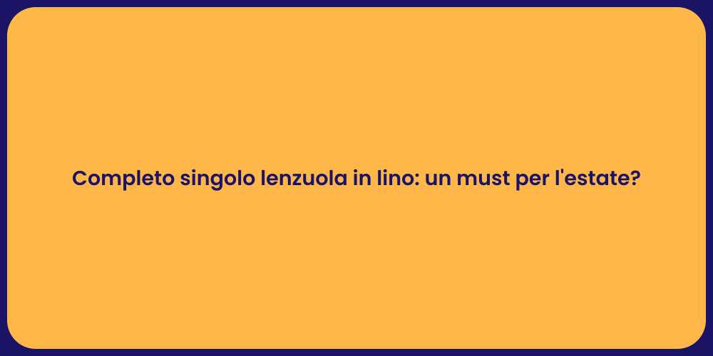 Completo singolo lenzuola in lino: un must per l'estate?