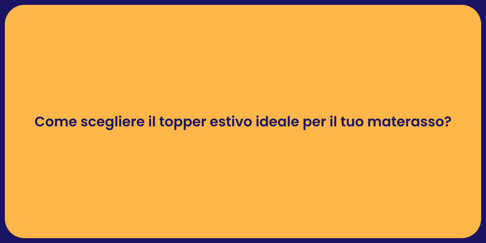 Come scegliere il topper estivo ideale per il tuo materasso?
