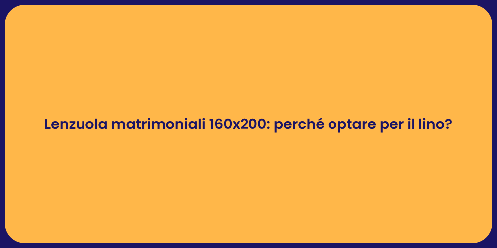 Lenzuola matrimoniali 160x200: perché optare per il lino?