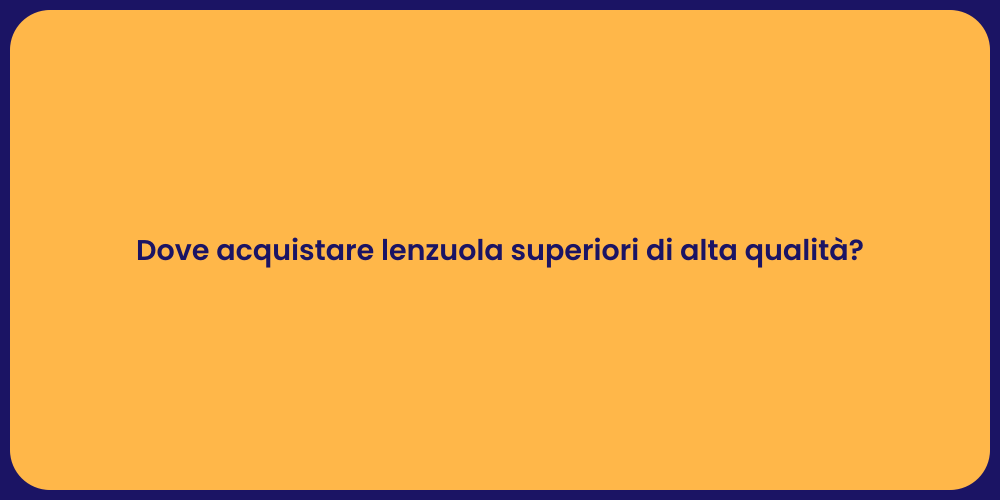 Dove acquistare lenzuola superiori di alta qualità?