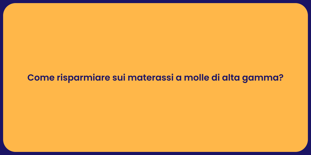 Come risparmiare sui materassi a molle di alta gamma?