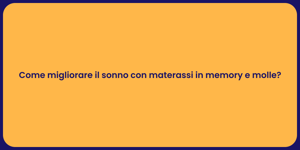 Come migliorare il sonno con materassi in memory e molle?