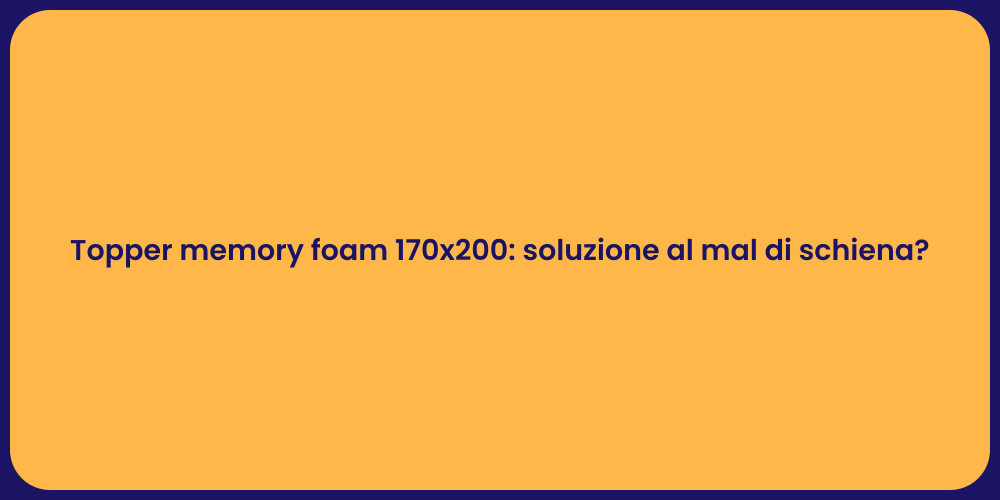 Topper memory foam 170x200: soluzione al mal di schiena?