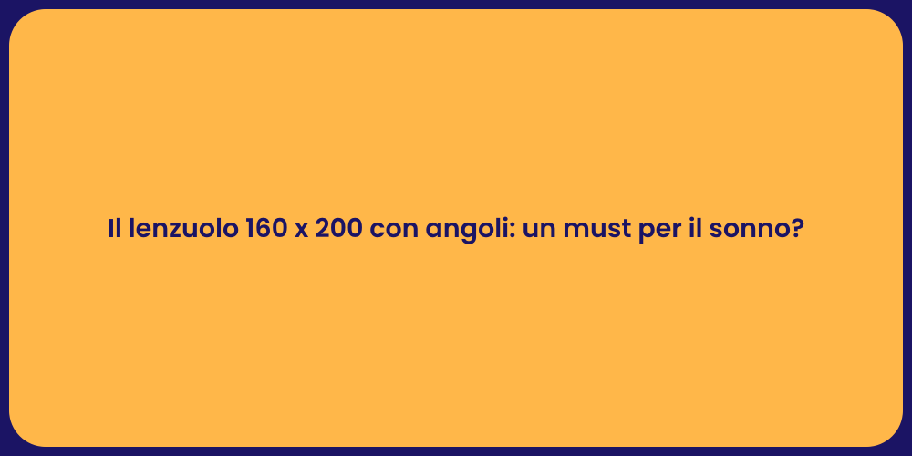 Il lenzuolo 160 x 200 con angoli: un must per il sonno?
