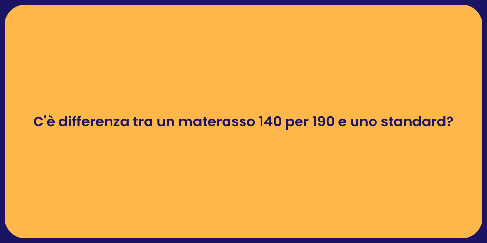 C'è differenza tra un materasso 140 per 190 e uno standard?