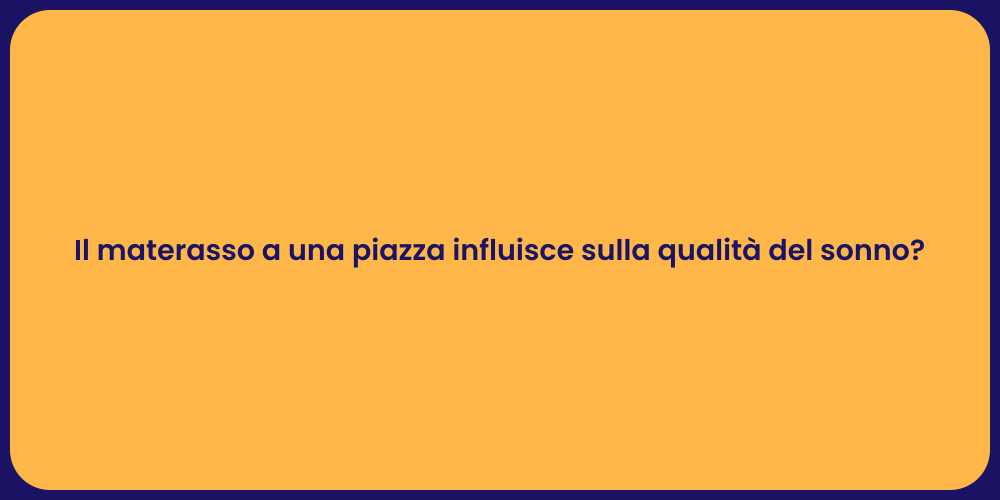 Il materasso a una piazza influisce sulla qualità del sonno?
