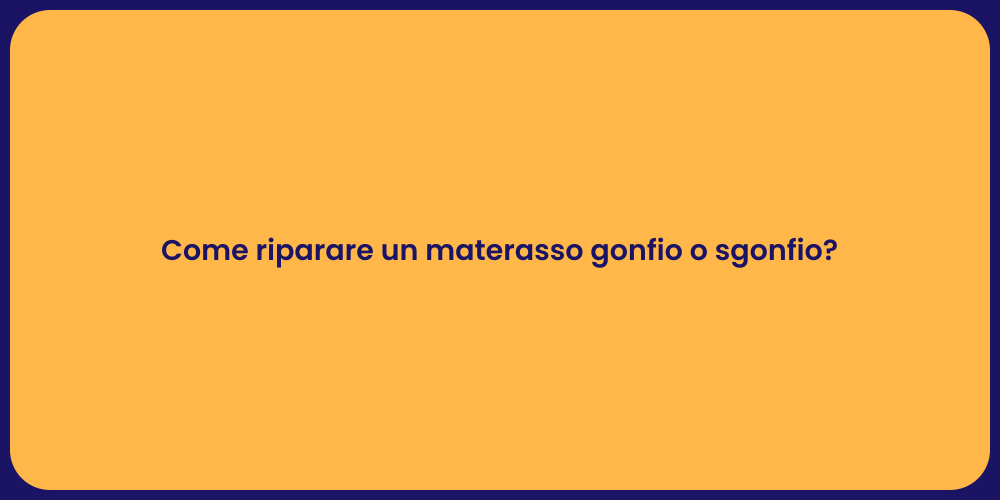 Come riparare un materasso gonfio o sgonfio?