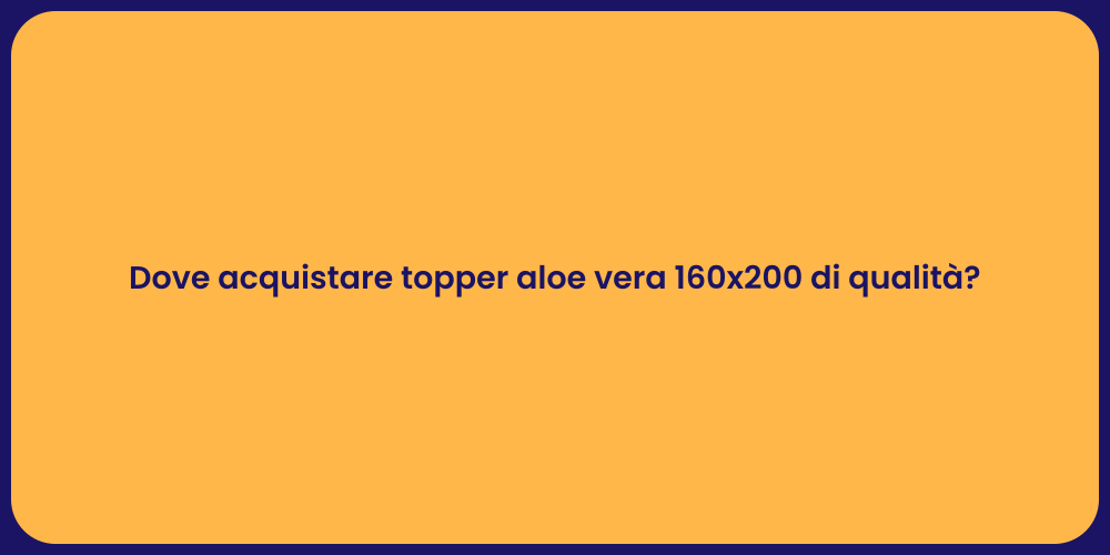 Dove acquistare topper aloe vera 160x200 di qualità?