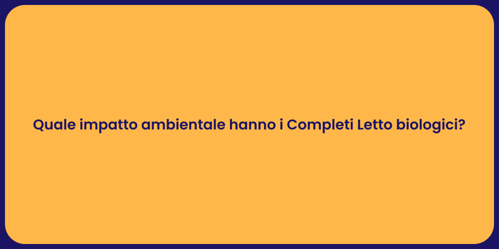 Quale impatto ambientale hanno i Completi Letto biologici?