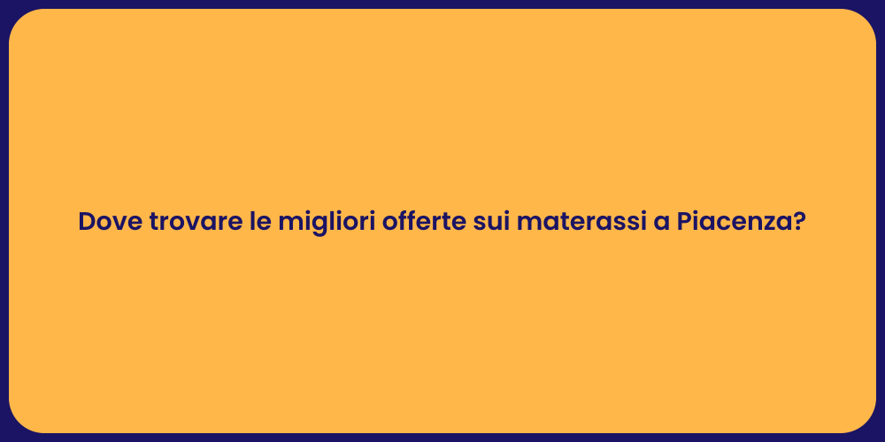 Dove trovare le migliori offerte sui materassi a Piacenza?