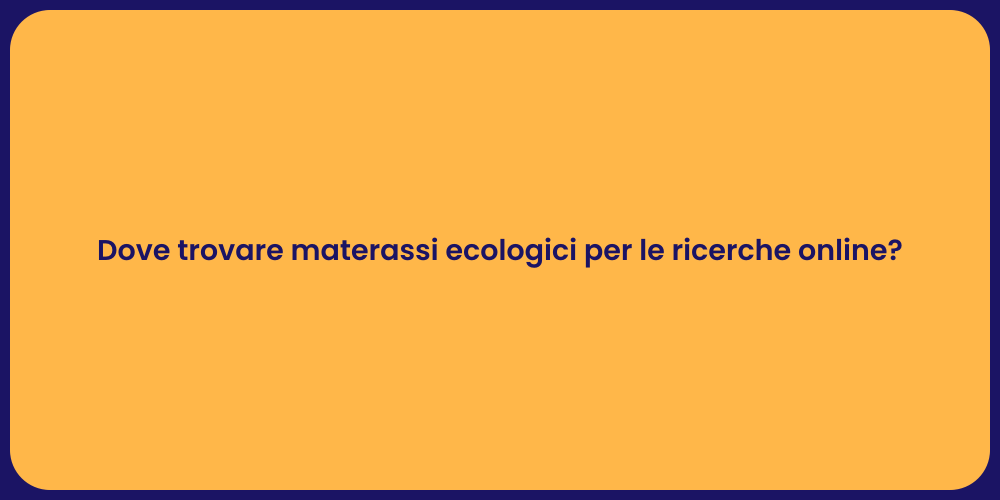 Dove trovare materassi ecologici per le ricerche online?