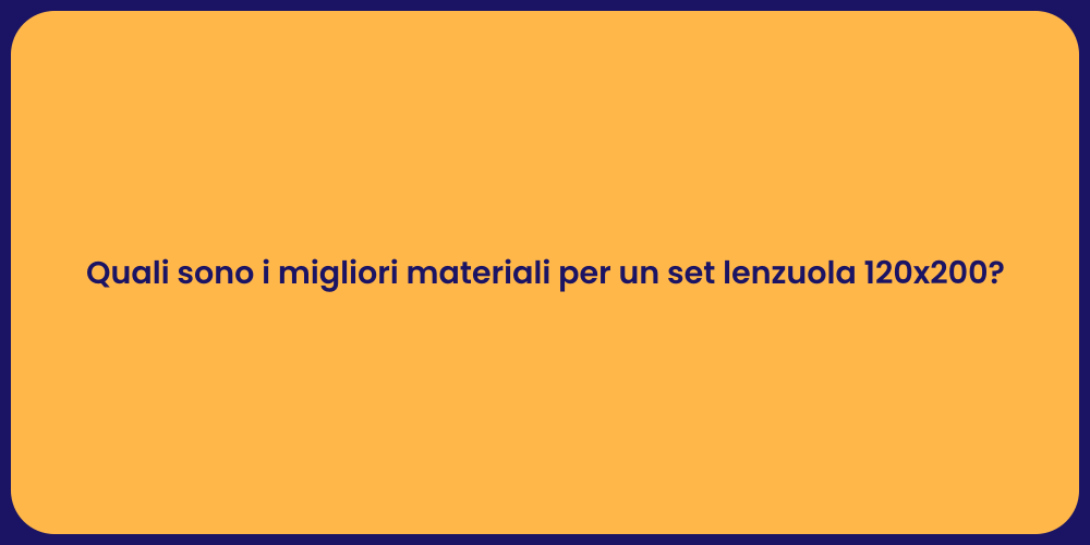 Quali sono i migliori materiali per un set lenzuola 120x200?