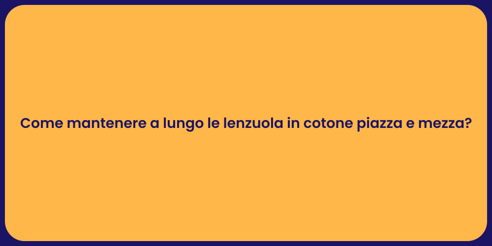 Come mantenere a lungo le lenzuola in cotone piazza e mezza?