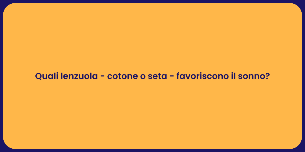 Quali lenzuola - cotone o seta - favoriscono il sonno?