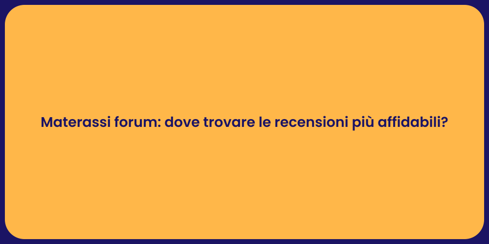 Materassi forum: dove trovare le recensioni più affidabili?