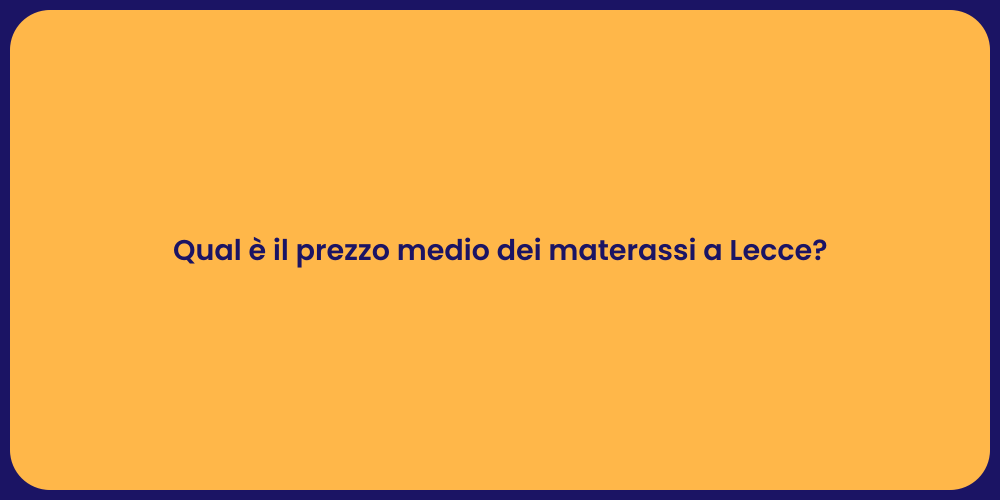 Qual è il prezzo medio dei materassi a Lecce?