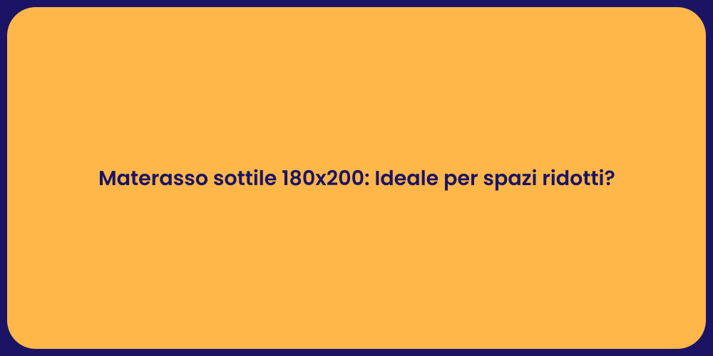 Materasso sottile 180x200: Ideale per spazi ridotti?