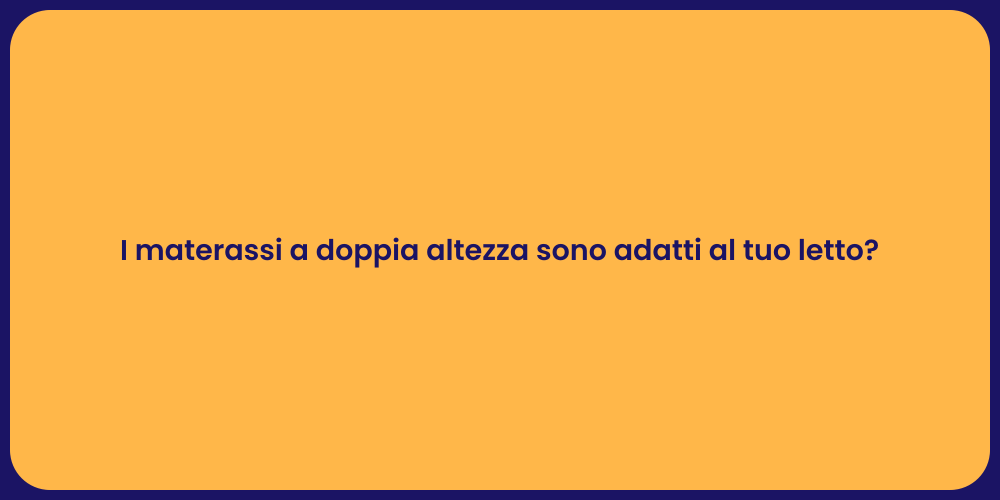 I materassi a doppia altezza sono adatti al tuo letto?