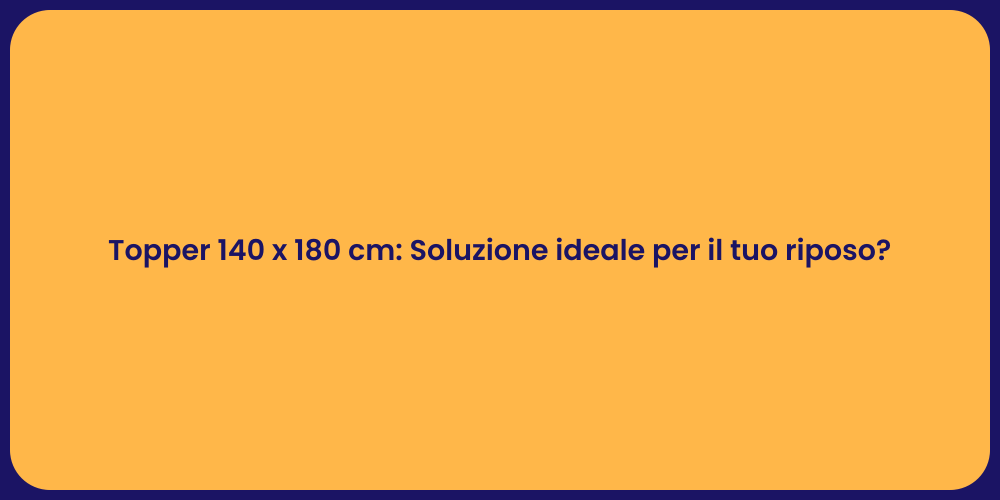 Topper 140 x 180 cm: Soluzione ideale per il tuo riposo?