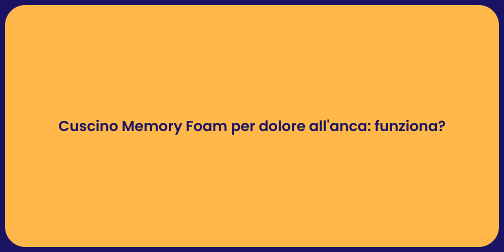 Cuscino Memory Foam per dolore all'anca: funziona?