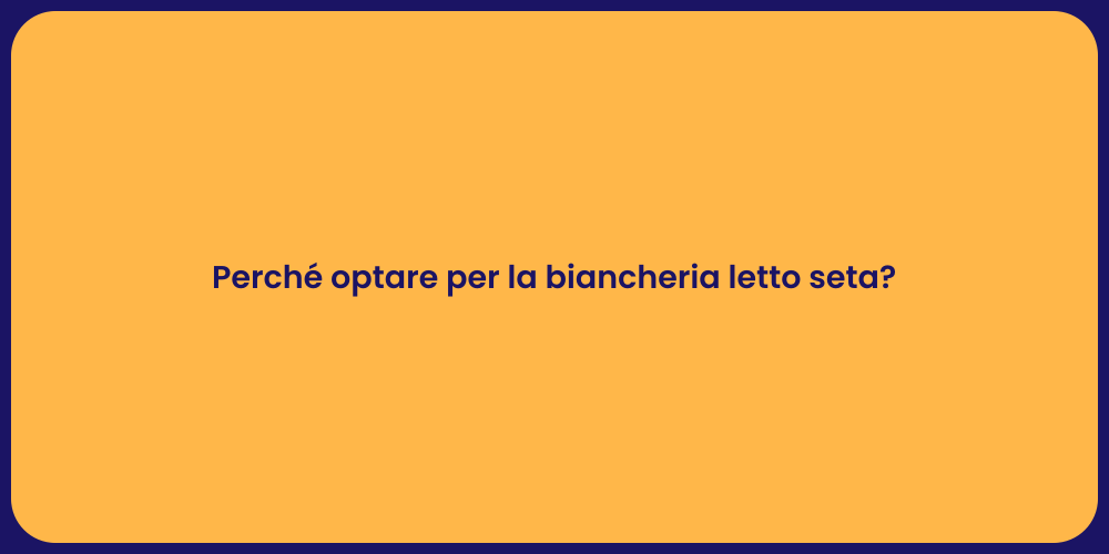 Perché optare per la biancheria letto seta?