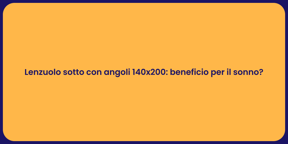 Lenzuolo sotto con angoli 140x200: beneficio per il sonno?