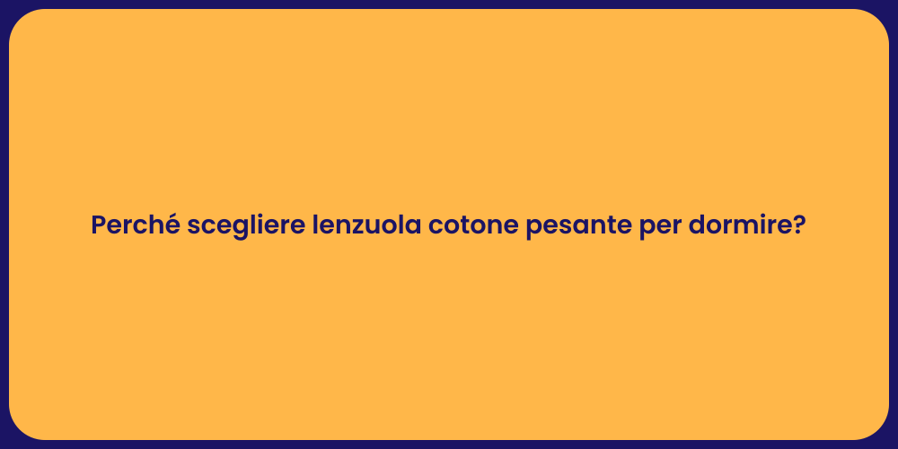 Perché scegliere lenzuola cotone pesante per dormire?